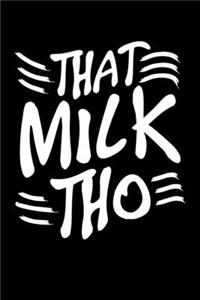 That Milk Tho