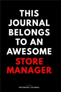 THIS JOURNAL BELONGS TO AN AWESOME Store Manager Notebook / Journal 6x9 Ruled Lined 120 Pages: for Store Manager 6x9 notebook / journal 120 pages for daybook log workbook exercise design notes ideas memorie, blueprint, goals. Degree Student Di