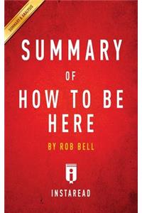 Summary of How to Be Here by Rob Bell Includes Analysis