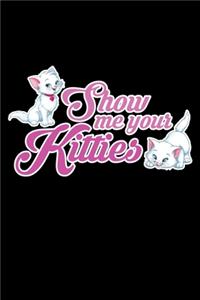 Show Me Your Kitties: A Journal, Notepad, or Diary to write down your thoughts. - 120 Page - 6x9 - College Ruled Journal - Writing Book, Personal Writing Space, Doodle, N