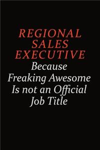 Regional Sales Executive Because Freaking Awesome Is Not An Official Job Title