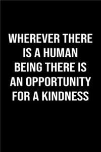 Wherever There Is A Human Being There Is An Opportunity For A Kindness
