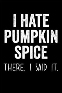 I Hate Pumpkin Spice There I Said It