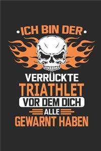 Ich bin der verrückte Triathlet vor dem dich alle gewarnt haben