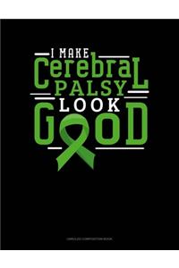 I Make Cerebral Palsy Look Good