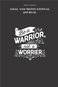 Be A Warrior Not A Worrier - Goal and Motivational Journal