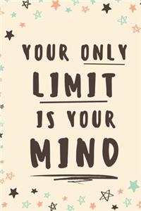 Your Only Limit Is Your Mind