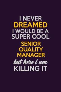 I Never Dreamed I Would Be A Super cool Senior Quality Manager But Here I Am Killing It
