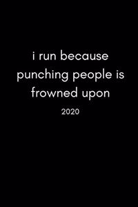 I Run Because Punching People Is Frowned Upon 2020
