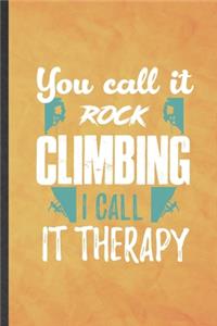 You Call It Rock Climbing I Call It Therapy