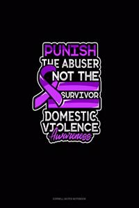Punish The Abuser Not The Survivor Domestic Violence Awareness
