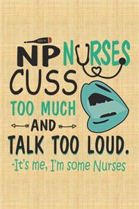 NP Nurse Cuss Too Much And Talk Too Loud - It's Me, I'm Some Nurses