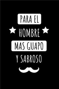 Para el Hombre Más Guapo y Sabroso