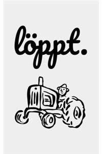 Löppt.