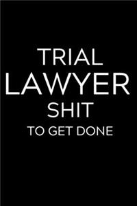 Trial Lawyer Shit To Get Done