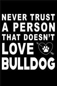 Never trust a person that does not love Bulldog: Cute Bulldog Lined journal Notebook, Great Accessories & Gift Idea for Bulldog Owner & Lover. Lined journal Notebook With An Inspirational Quote.