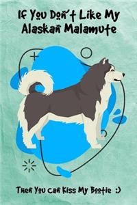 If You Don't Like My Alaskan Malamute Then You Can Kiss My Bootie