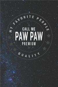 My Favorite People Call Me Paw Paw Premium Quality