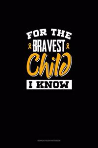 For the Bravest Child I Know
