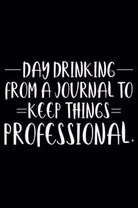 Day Drinking From Journal To Keep Things Professional.