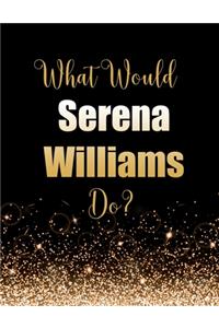 What Would Serena Williams Do?