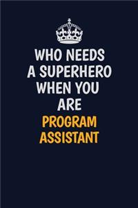 Who Needs A Superhero When You Are Program Assistant