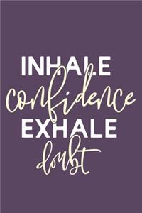 Inhale Confidence Exhale Doubt