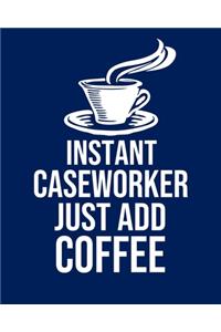 Instant Caseworker Just Add Coffee