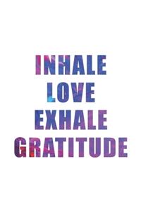 Inhale Love Exhale Gratitude