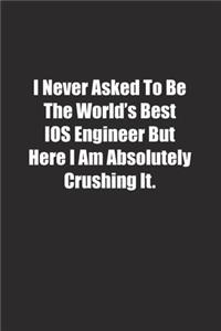 I Never Asked To Be The World's Best IOS Engineer But Here I Am Absolutely Crushing It.