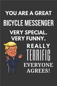 You Are A Great Bicycle Messenger Very Special. Very Funny. Really Terrific Everyone Agrees! Notebook
