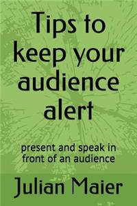 Tips to keep your audience alert