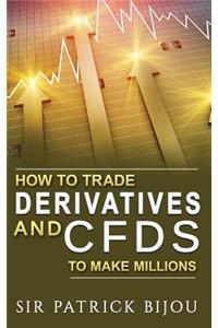 How to Trade Derivatives and Cfds to Make Millions
