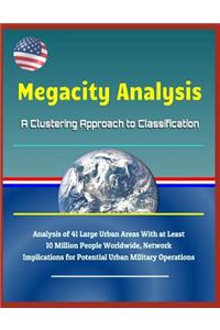 Megacity Analysis: A Clustering Approach to Classification - Analysis of 41 Large Urban Areas with at Least 10 Million People Worldwide, Network Implications for Potential Urban Military Operations