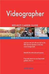 Videographer RED-HOT Career Guide; 2520 REAL Interview Questions