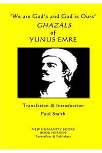 'We are God's and God is Ours' GHAZALS of YUNUS EMRE