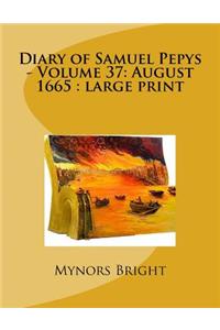 Diary of Samuel Pepys - Volume 37: August 1665: large print