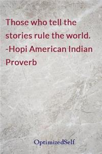 Those who tell the stories rule the world. -Hopi American Indian Proverb