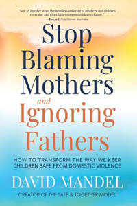 Stop Blaming Mothers and Ignoring Fathers