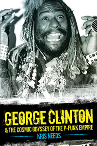 George Clinton & the Cosmic Odyssey of the P-Funk Empire