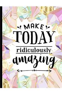 Make Today Ridiculously Amazing