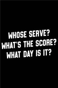 Whose Serve? What's the Score? What Day Is It?