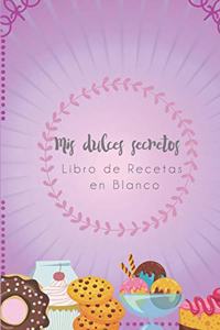 MIS Dulces Secretos - Libro de Recetas En Blanco