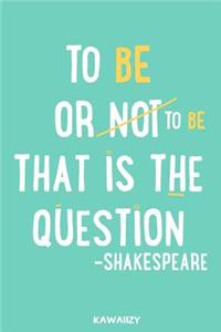 To Be or Not to Be That Is the Question - Shakespeare