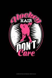 Hockey Hair Don't Care: Composition Notebook: Wide Ruled