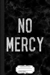 No Mercy Composition Notebook