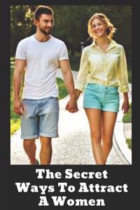 The Secret Ways to Attract a Women