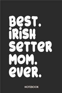 Best Irish Setter Mom Ever Notebook