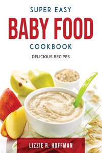 Super Easy Baby Food Cookbook