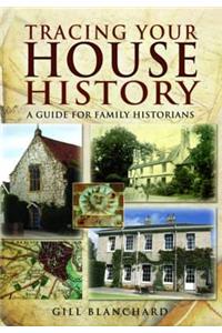 Tracing Your House History: A Guide For Family Historians